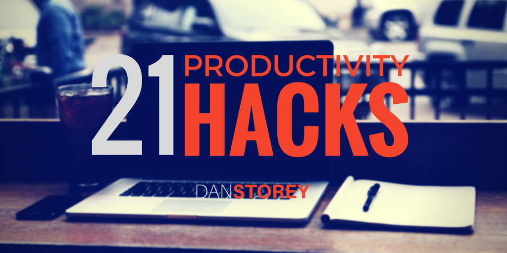 21 Top Productivity Hacks - Dan Storey