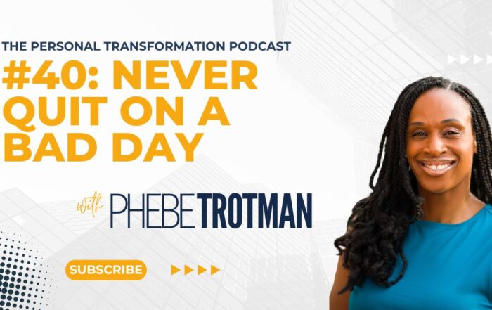 Never Quit On A Bad Day Phebe Trotman