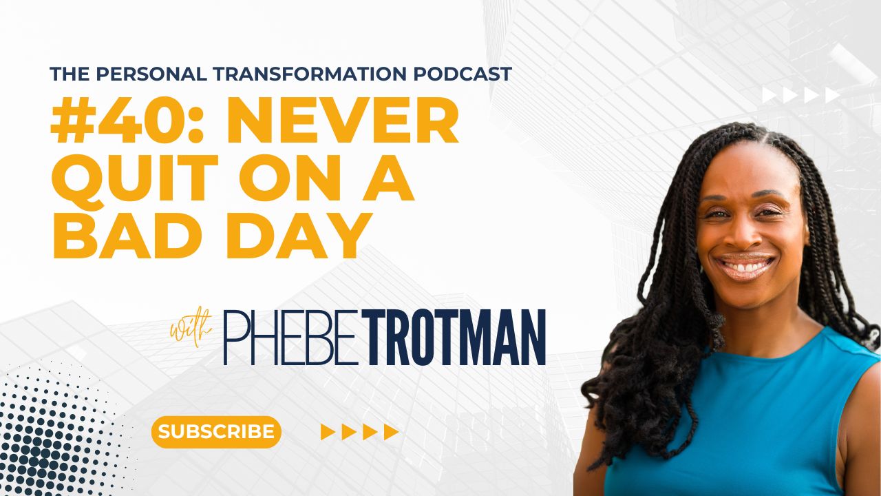 Never Quit On A Bad Day Phebe Trotman